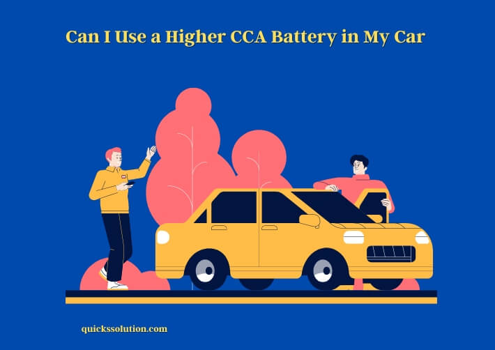 can i use a higher cca battery in my car