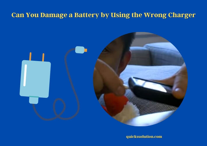 can you damage a battery by using the wrong charger