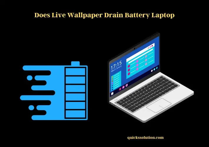 does live wallpaper drain battery laptop
