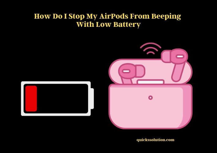 how do i stop my airpods from beeping with low battery