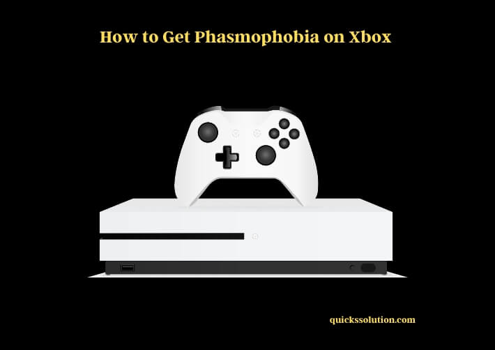 how to get phasmophobia on xbox