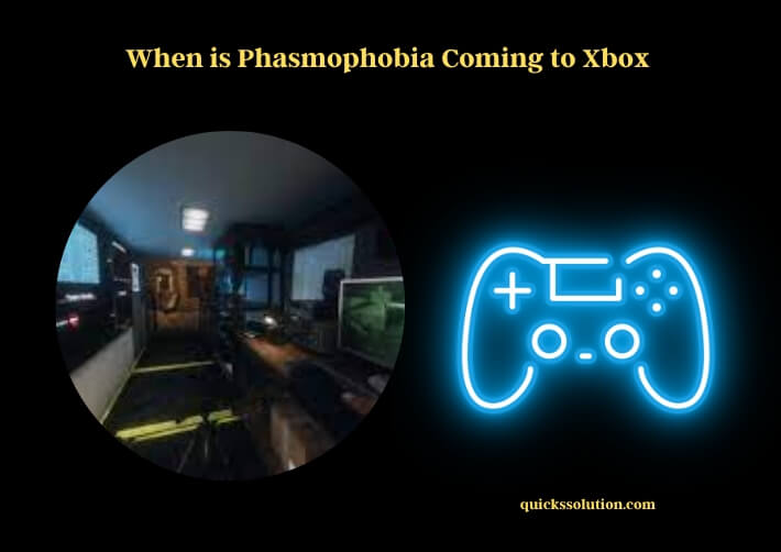 when is phasmophobia coming to xbox