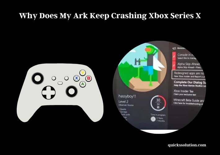 why does my ark keep crashing xbox series x