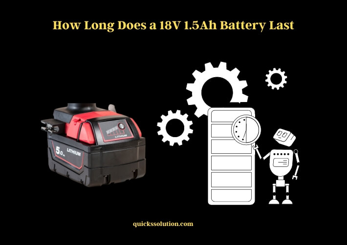 how long does a 18v 1.5ah battery last