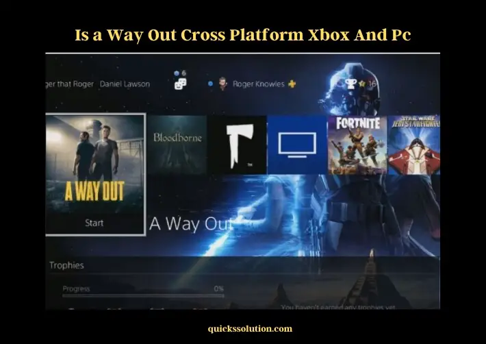is a way out cross platform xbox and pc