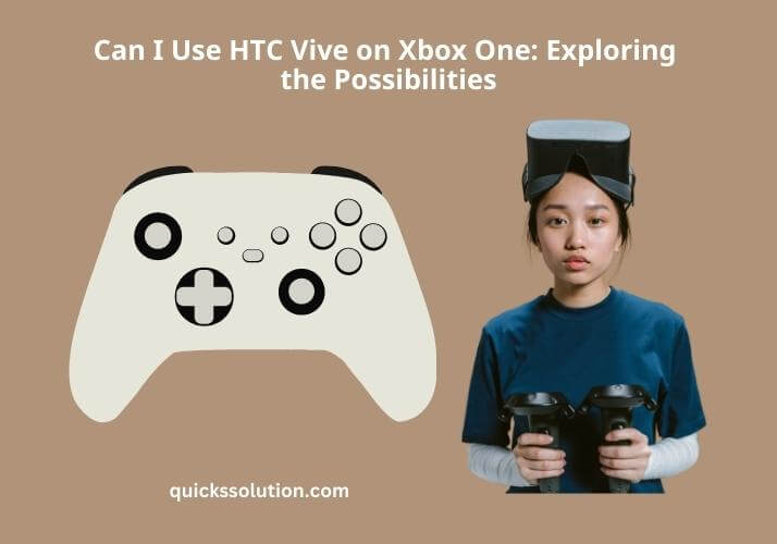 Can I Use HTC Vive on Xbox One: Exploring the Possibilities