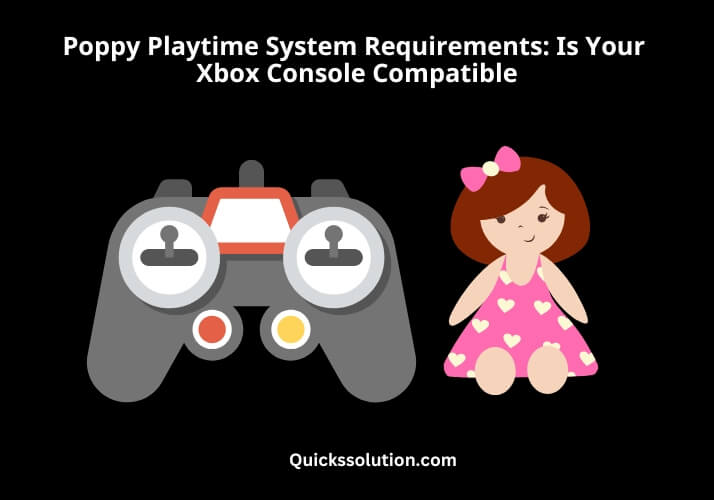 poppy playtime system requirements is your xbox console compatible