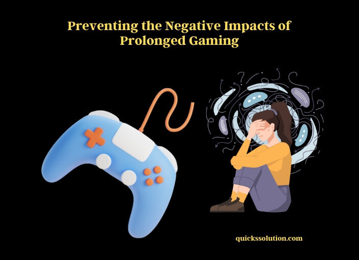 preventing the negative impacts of prolonged gaming