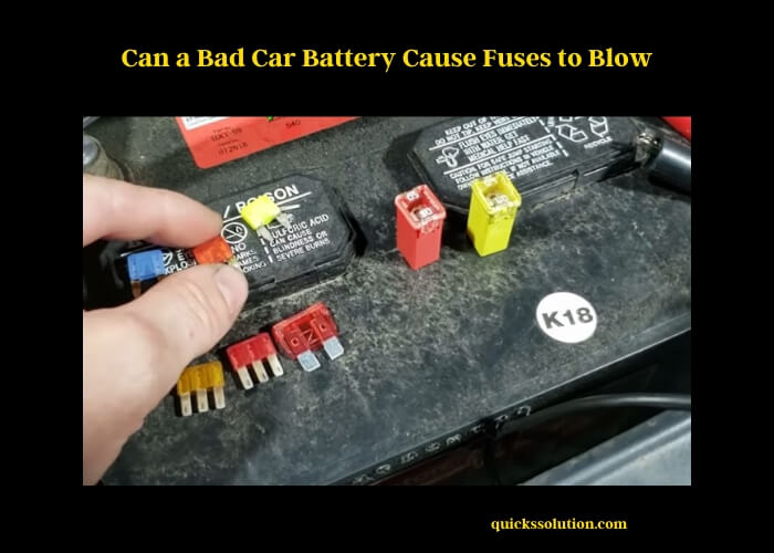can a bad car battery cause fuses to blow