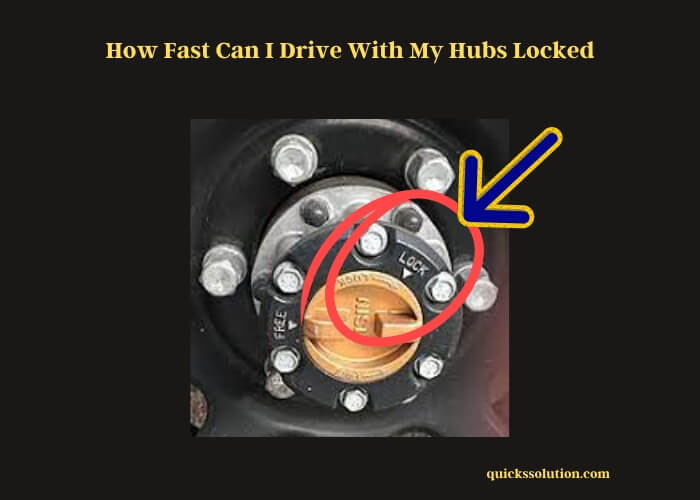 how fast can i drive with my hubs locked