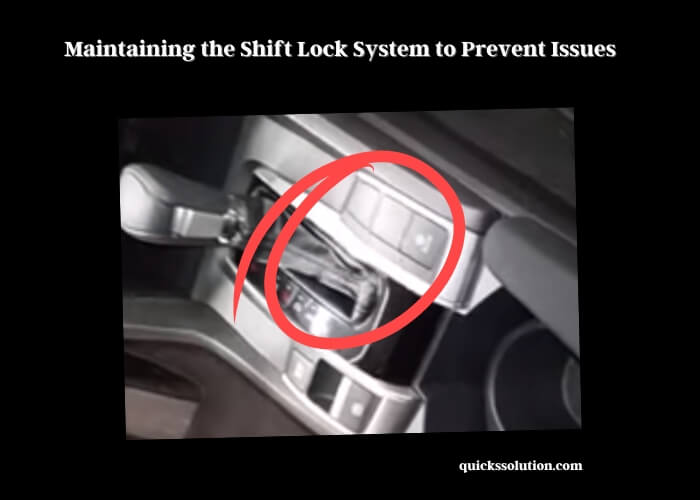 maintaining the shift lock system to prevent issues