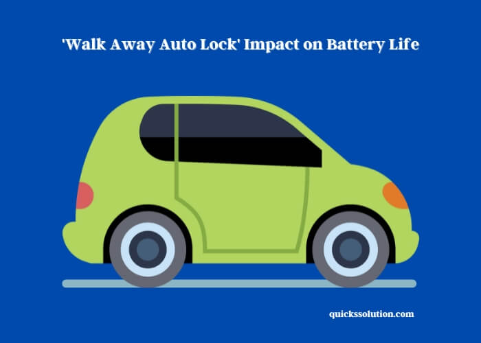 'walk away auto lock' impact on battery life