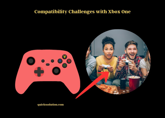 compatibility challenges with xbox one