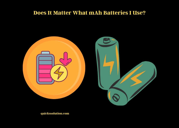 does it matter what mah batteries i use