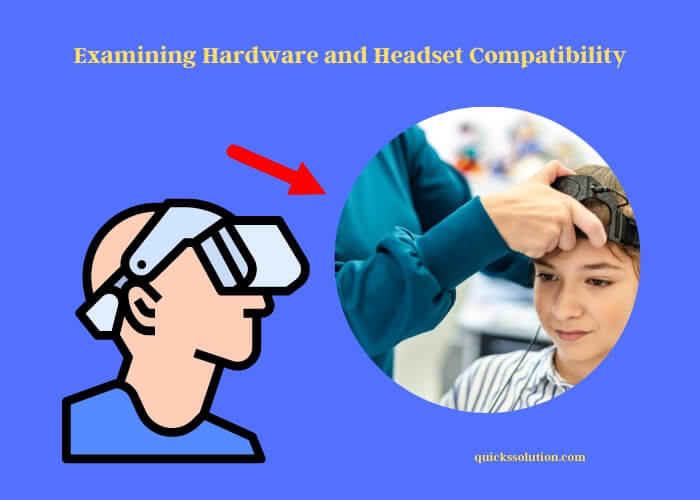 examining hardware and headset compatibility