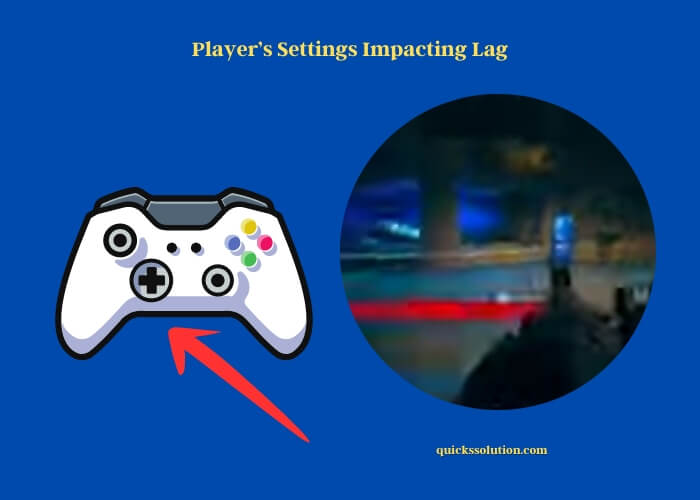 player’s settings impacting lag