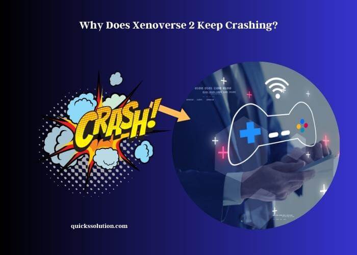 why does xenoverse 2 keep crashing