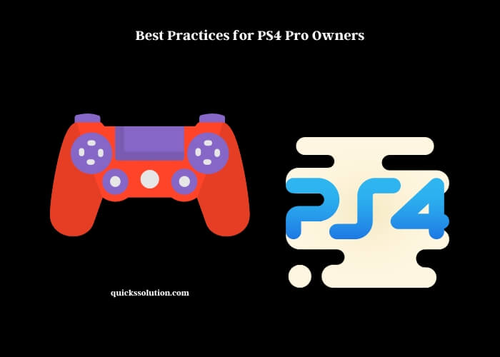 best practices for ps4 pro owners