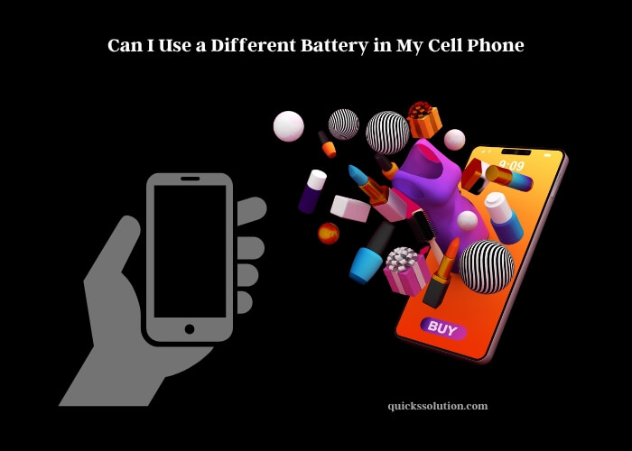 can i use a different battery in my cell phone