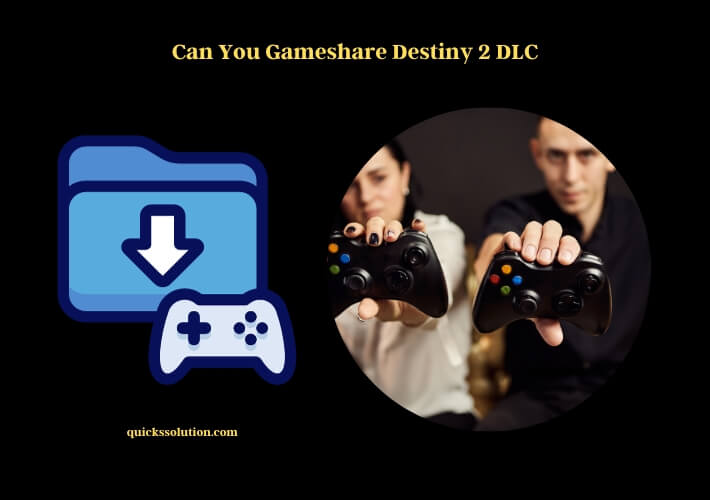 can you gameshare destiny 2 dlc (1)