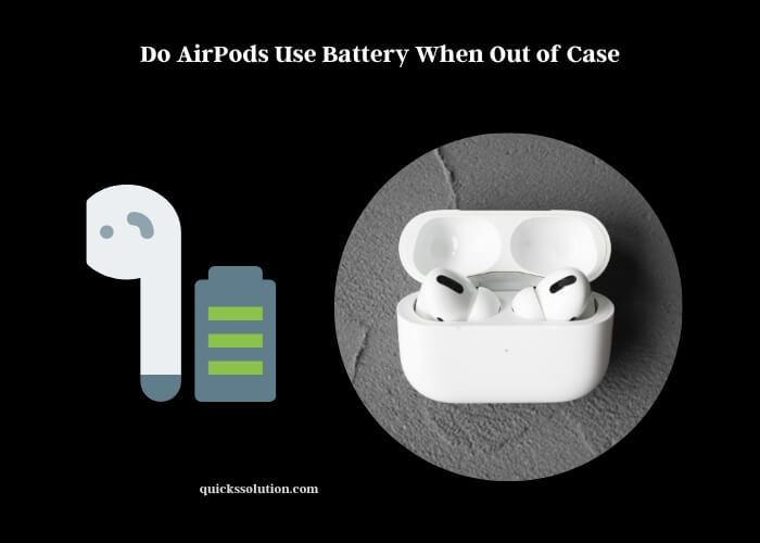 do airpods use battery when out of case
