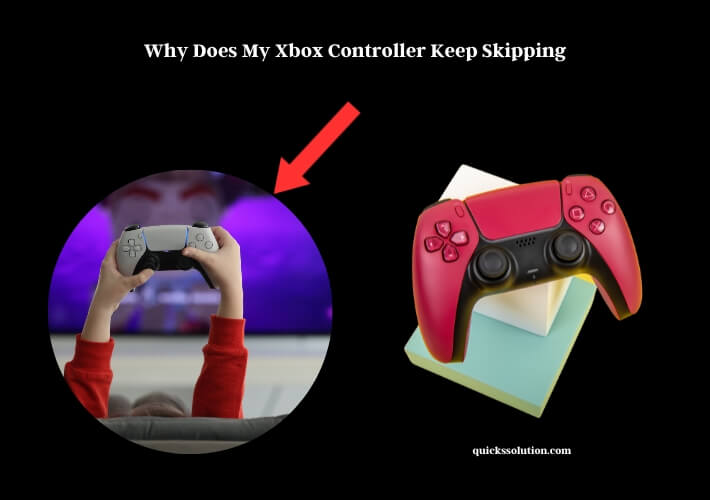 why does my xbox controller keep skipping