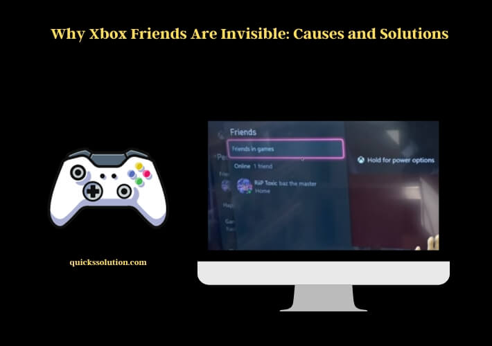 why xbox friends are invisible causes and solutions